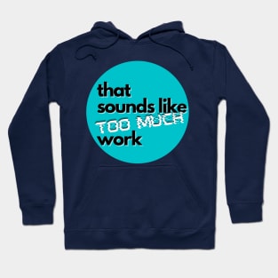 That Sounds Like Too Much Work - Glitch Sky Blue Hoodie